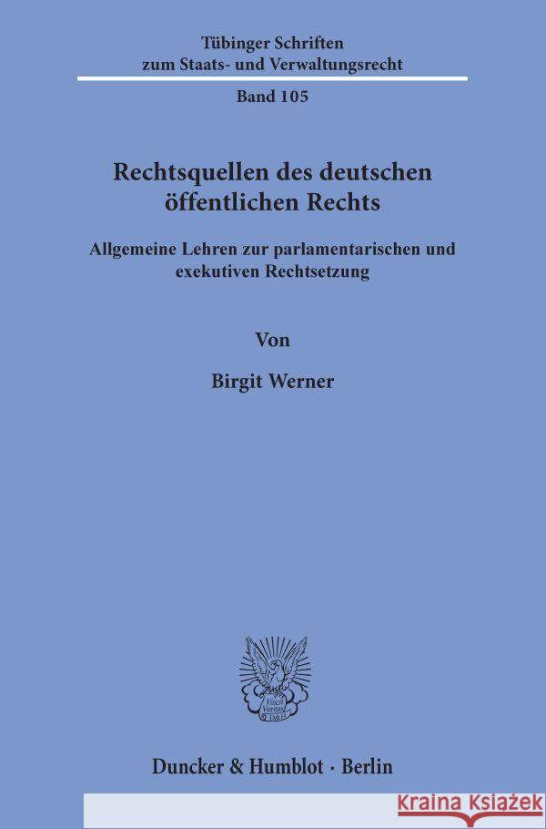 Rechtsquellen Des Deutschen Offentlichen Rechts: Allgemeine Lehren Zur Parlamentarischen Und Exekutiven Rechtsetzung Werner, Birgit 9783428159734 Duncker & Humblot