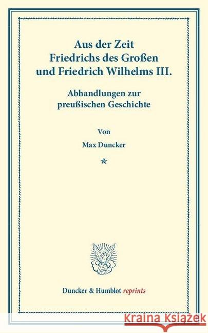 Aus der Zeit Friedrichs des Großen und Friedrich Wilhelms III. : Abhandlungen zur preußischen Geschichte Duncker, Max 9783428160082 Duncker & Humblot