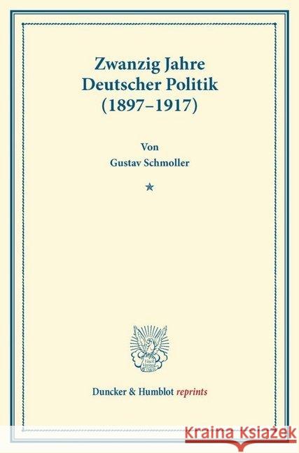 Zwanzig Jahre Deutscher Politik (1897-1917): Aufsatze Und Vortrage Schmoller, Gustav 9783428160389 Duncker & Humblot