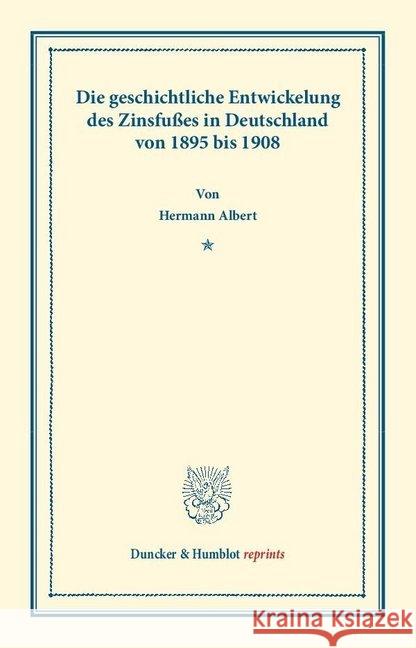 Die Geschichtliche Entwickelung Des Zinsfusses in Deutschland: Von 1895 Bis 198 Albert, Hermann 9783428160570