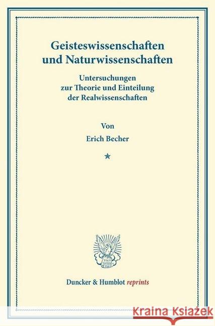 Geisteswissenschaften Und Naturwissenschaften: Untersuchungen Zur Theorie Und Einteilung Der Realwissenschaften Becher, Erich 9783428160730