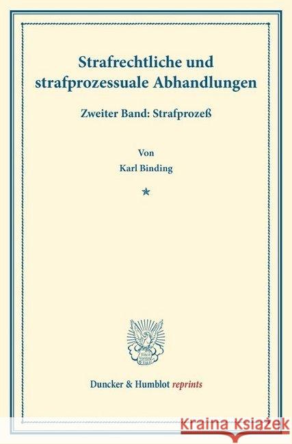 Strafrechtliche Und Strafprozessuale Abhandlungen: Zweiter Band: Strafprozess Binding, Karl 9783428161294