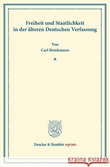 Freiheit Und Staatlichkeit in Der Alteren Deutschen Verfassung Brinkmann, Carl 9783428162000 Duncker & Humblot