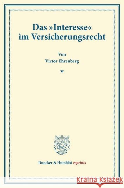 Das Interesse Im Versicherungsrecht: (Aus Der Festgabe Der Leipziger Juristenfakultat Fur Rudolph Sohm) Ehrenberg, Victor 9783428162758 Duncker & Humblot