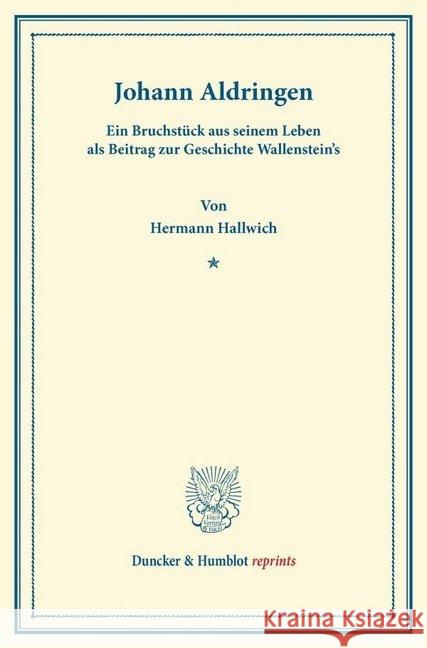 Johann Aldringen : Ein Bruchstück aus seinem Leben als Beitrag zur Geschichte Wallenstein's Hallwich, Hermann 9783428164257 Duncker & Humblot