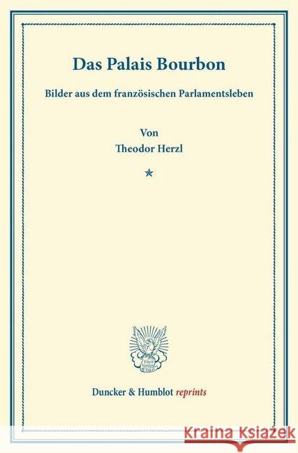 Das Palais Bourbon: Bilder Aus Dem Franzosischen Parlamentsleben Herzl, Theodor 9783428164479 Duncker & Humblot