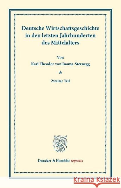 Deutsche Wirtschaftsgeschichte: Dritter Band: Deutsche Wirtschaftsgeschichte in Den Letzten Jahrhunderten Des Mittelalters. Zweiter Teil Inama-Sternegg, Karl Theodor Von 9783428165209 Duncker & Humblot