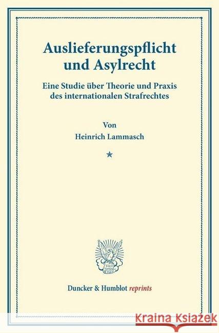 Auslieferungspflicht Und Asylrecht: Eine Studie Uber Theorie Und Praxis Des Internationalen Strafrechtes Lammasch, Heinrich 9783428165384 Duncker & Humblot