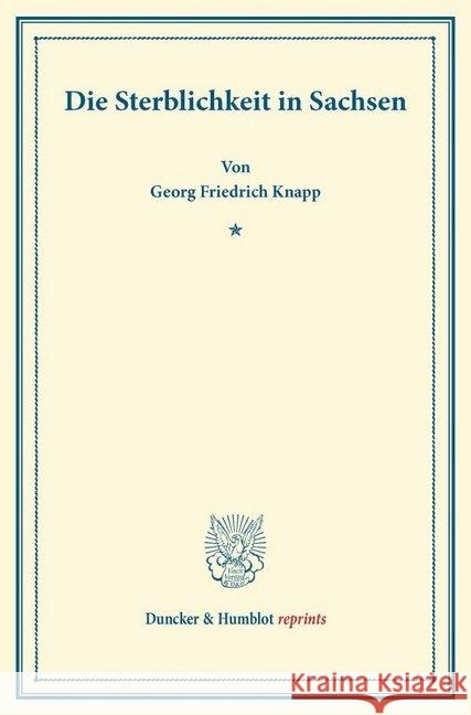 Die Sterblichkeit in Sachsen: Nach Amtlichen Quellen Dargestellt Knapp, Georg Friedrich 9783428165575 Duncker & Humblot