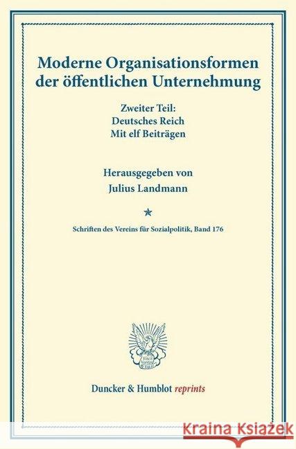 Moderne Organisationsformen Der Offentlichen Unternehmung: Zweiter Teil: Deutsches Reich. Mit Elf Beitragen. (Schriften Des Vereins Fur Sozialpolitik, Landmann, Julius 9783428165698 Duncker & Humblot