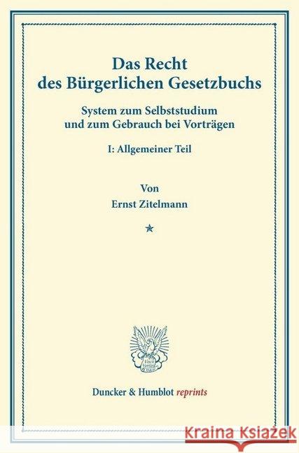 Das Recht Des Burgerlichen Gesetzbuchs: System Zum Selbststudium Und Zum Gebrauch Bei Vortragen. I: Allgemeiner Teil Zitelmann, Ernst 9783428166268 Duncker & Humblot