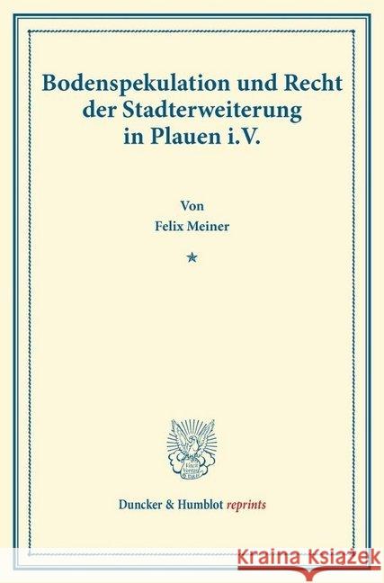 Bodenspekulation Und Recht Der Stadterweiterung in Plauen I.V Meiner, Felix 9783428166459