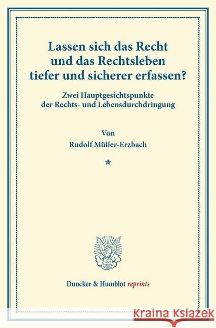 Lassen Sich Das Recht Und Das Rechtsleben Tiefer Und Sicherer Erfassen?: Zwei Hauptgesichtspunkte Der Rechts- Und Lebensdurchdringung Muller-Erzbach, Rudolf 9783428166848