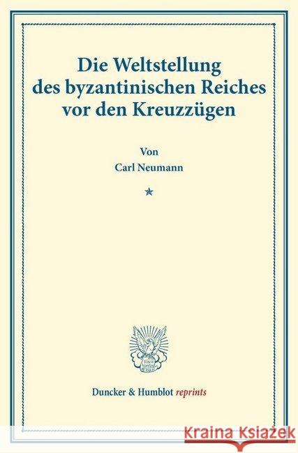 Die Weltstellung Des Byzantinischen Reiches VOR Den Kreuzzugen Neumann, Carl 9783428166916