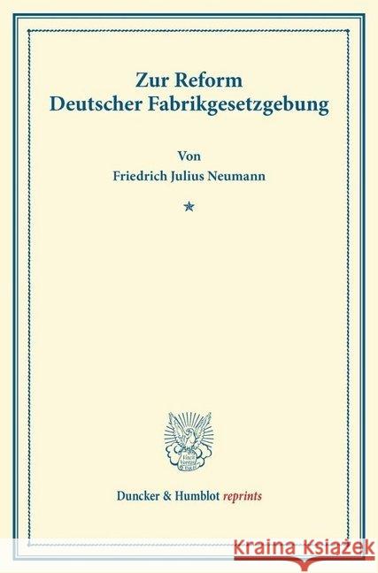 Zur Reform Deutscher Fabrikgesetzgebung: Vortrag Gehalten Zu Eisenach Im Verein Fur Socialpolitik Am 12. Oktober 1873 Neumann, Friedrich Julius 9783428166947 Duncker & Humblot