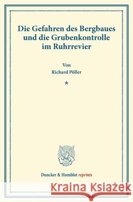 Die Gefahren Des Bergbaues Und Die Grubenkontrolle Im Ruhrrevier Poller, Richard 9783428167593 Duncker & Humblot