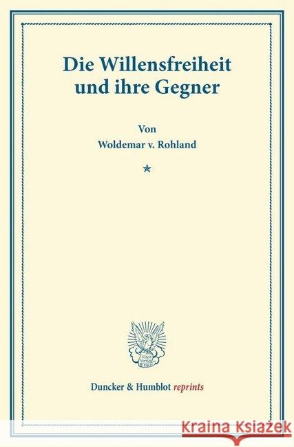 Die Willensfreiheit Und Ihre Gegner Rohland, Woldemar V. 9783428168309 Duncker & Humblot