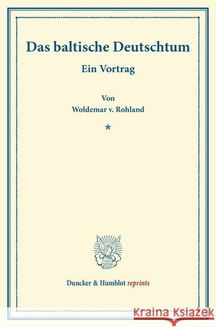 Das baltische Deutschtum. : Ein Vortrag. Rohland, Woldemar v. 9783428168316 Duncker & Humblot