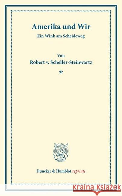 Amerika Und Wir: Ein Wink Am Scheideweg Scheller-Steinwartz, Robert V. 9783428169146 Duncker & Humblot