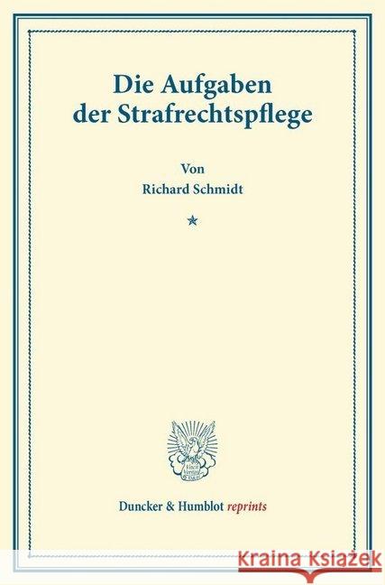 Die Aufgaben Der Strafrechtspflege Schmidt, Richard 9783428169306