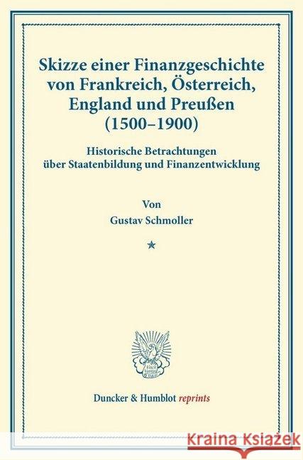 Skizze Einer Finanzgeschichte Von Frankreich, Osterreich, England Und Preussen (1500-1900): Historische Betrachtungen Uber Staatenbildung Und Finanzen Schmoller, Gustav 9783428169337 Duncker & Humblot