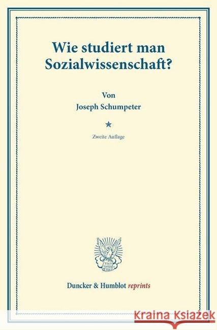 Wie studiert man Sozialwissenschaft? : (Schriften des Sozialwissenschaftlichen Akademischen Vereins in Czernowitz, Heft II). Schumpeter, Joseph A. 9783428169412