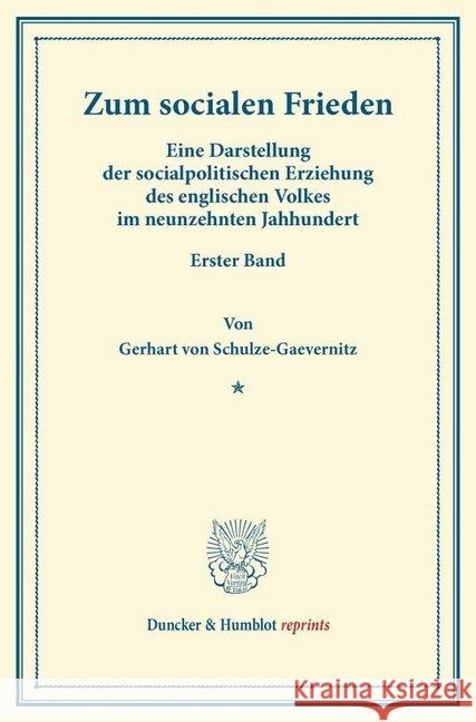 Zum Socialen Frieden: Eine Darstellung Der Socialpolitischen Erziehung Des Englischen Volkes Im Neunzehnten Jahrhundert. Erster Band Schulze-Gaevernitz, Gerhart Von 9783428169634 Duncker & Humblot