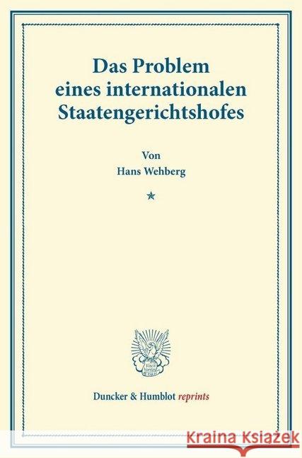 Das Problem Eines Internationalen Staatengerichtshofes: (Das Werk Vom Haag, Band 2) Wehberg, Hans 9783428169771