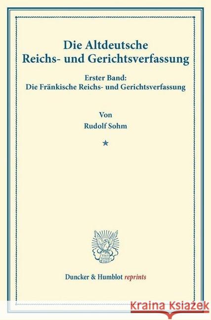 Die Altdeutsche Reichs- Und Gerichtsverfassung: Erster Band: Die Frankische Reichs- Und Gerichtsverfassung Sohm, Rudolph 9783428170005 Duncker & Humblot