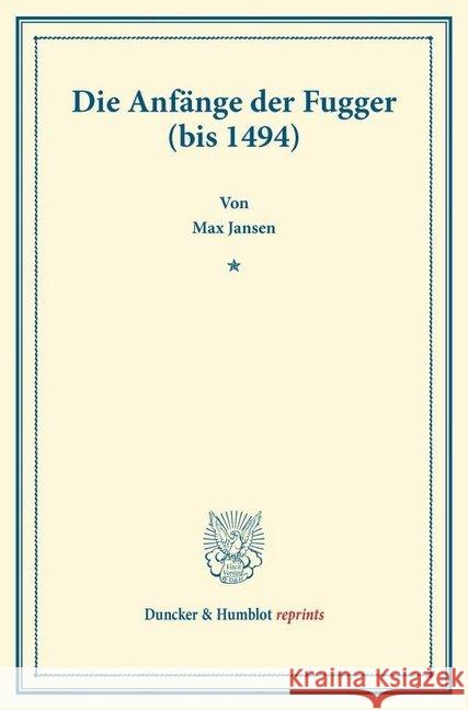 Die Anfange Der Fugger (Bis 1494): (Studien Zur Fugger-Geschichte, Band 1) Jansen, Max 9783428170708 Duncker & Humblot