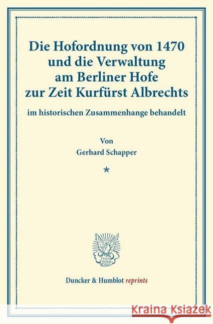 Die Hofordnung Von 1470 Und Die Verwaltung Am Berliner Hofe Zur Zeit Kurfurst Albrechts: Im Historischen Zusammenhange Behandelt. (Veroffentlichungen Schapper, Gerhard 9783428170883 Duncker & Humblot