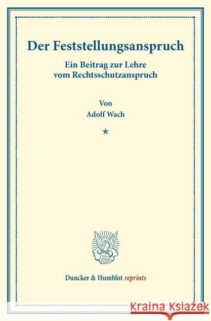 Der Feststellungsanspruch: Ein Beitrag Zur Lehre Vom Rechtsschutzanspruch. (Sonderabdruck Aus Der Festgabe Der Leipziger Juristenfakultat Fur B. Wach, Adolf 9783428171354 Duncker & Humblot