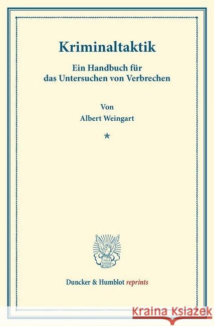 Kriminaltaktik: Ein Handbuch Fur Das Untersuchen Von Verbrechen Weingart, Albert 9783428171521