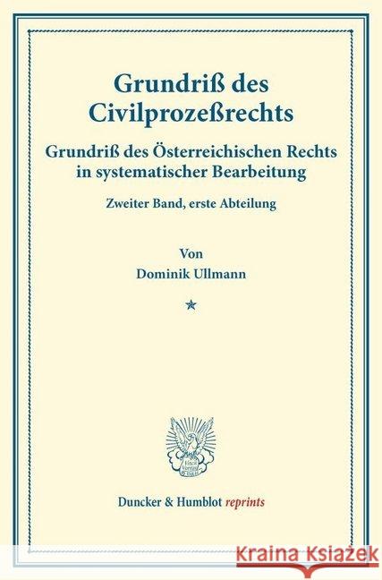 Grundriss Des Civilprozessrechts: Grundriss Des Osterreichischen Rechts in Systematischer Bearbeitung. Zweiter Band, Erste Abteilung Ullmann, Dominik 9783428172306 Duncker & Humblot