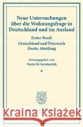 Neue Untersuchungen Uber Die Wohnungsfrage in Deutschland Und Im Ausland: Erster Band: Deutschland Und Osterreich. Zweite Abteilung. Hrsg. Vom Verein Duncker &. Humblot 9783428173426 Duncker & Humblot