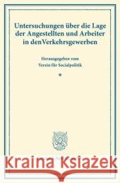 Untersuchungen Uber Die Lage Der Angestellten Und Arbeiter in Den Verkehrsgewerben: Hrsg. Vom Verein Fur Socialpolitik. (Schriften Des Vereins Fur Soc Duncker &. Humblot 9783428173464 Duncker & Humblot