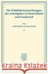 Die Wohlfahrtseinrichtungen Der Arbeitgeber in Deutschland Und Frankreich: Vom Verein Fur Socialpolitik Herausgegeben. (Schriften Des Vereins Fur Soci Gunther, Adolf 9783428173624