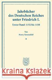Jahrbucher Des Deutschen Reiches Unter Friedrich I: Erster Band: 1152 Bis 1158. Auf Veranlassung Seiner Majestat Des Konigs Von Bayern Hrsg. Durch Die Simonsfeld, Henry 9783428174065 Duncker & Humblot