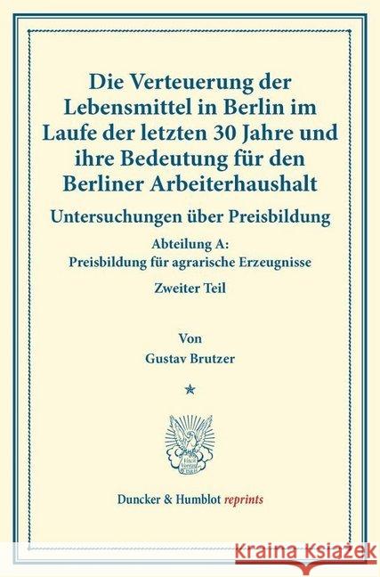 Die Verteuerung Der Lebensmittel in Berlin Im Laufe Der Letzten 30 Jahre Und Ihre Bedeutung Fur Den Berliner Arbeiterhaushalt: Untersuchungen Uber Pre Brutzer, Gustav 9783428174270 Duncker & Humblot