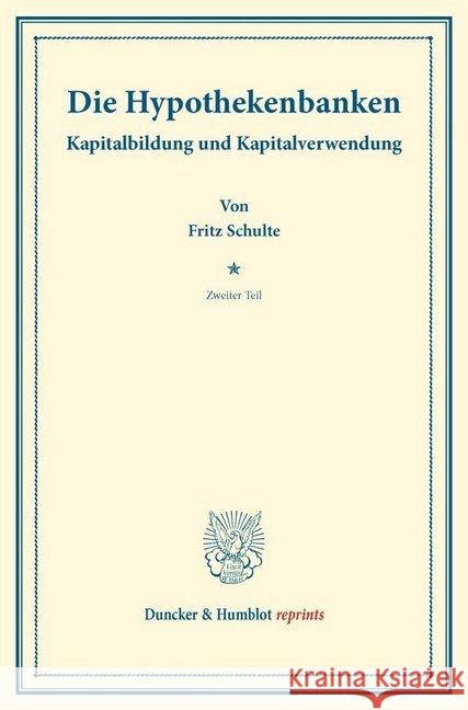 Die Hypothekenbanken: Kapitalbildung Und Kapitalverwendung. Hrsg. Von Hermann Schumacher. Zweiter Teil. (Schriften Des Vereins Fur Sozialpol Schulte, Fritz 9783428174706 Duncker & Humblot