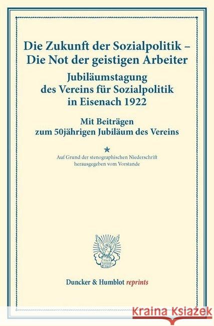 Die Zukunft Der Sozialpolitik - Die Not Der Geistigen Arbeiter. Jubilaumstagung Des Vereins Fur Sozialpolitik in Eisenach 1922: Mit Beitragen Zum 5jah Duncker &. Humblot 9783428174850 Duncker & Humblot
