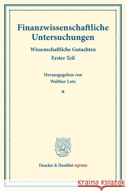 Finanzwissenschaftliche Untersuchungen: Wissenschaftliche Gutachten. Erster Teil. (Schriften Des Vereins Fur Sozialpolitik 174/I) Walther Lotz 9783428175086