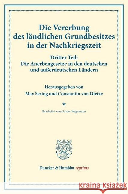 Die Vererbung Des Landlichen Grundbesitzes in Der Nachkriegszeit: Dritter Teil: Die Anerbengesetze in Den Deutschen Und Ausserdeutschen Landern. Bearb Constantin Von Dietze Max Sering Gustav Wagemann 9783428175215 Duncker & Humblot
