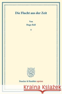 Die Flucht Aus Der Zeit Ball, Hugo 9783428175239 Duncker & Humblot