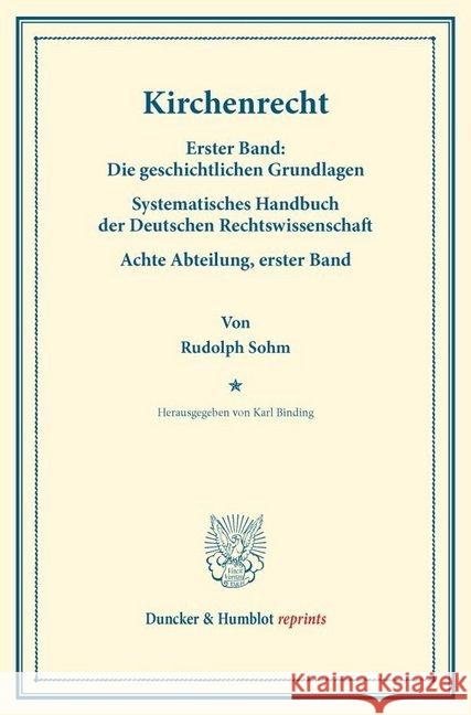 Kirchenrecht: Erster Band: Die Geschichtlichen Grundlagen. Systematisches Handbuch Der Deutschen Rechtswissenschaft. Achte Abteilung Sohm, Rudolph 9783428175246 Duncker & Humblot