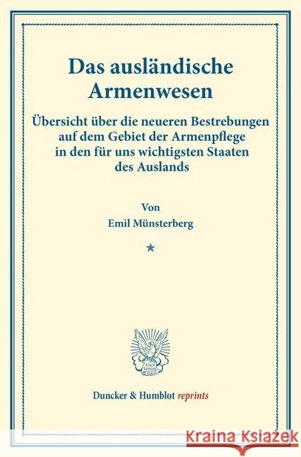 Das Auslandische Armenwesen: Ubersicht Uber Die Neueren Bestrebungen Auf Dem Gebiet Der Armenpflege in Den Fur Uns Wichtigsten Staaten Des Auslands Munsterberg, Emil 9783428175796