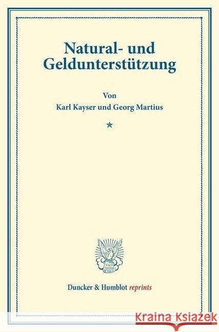 Natural- Und Geldunterstutzung: (Schriften Des Deutschen Vereins Fur Armenpflege Und Wohlthatigkeit 42) Georg Martius Karl Kayser 9783428175864 Duncker & Humblot