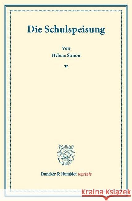 Die Schulspeisung: (Schriften Des Deutschen Vereins Fur Armenpflege Und Wohltatigkeit 89) Helene Simon 9783428176335