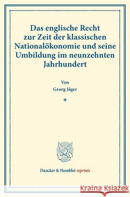 Das Englische Recht Zur Zeit Der Klassischen Nationalokonomie Und Seine Umbildung Im Neunzehnten Jahrhundert: (Staats- Und Sozialwissenschaftliche For Jager, Georg 9783428178063