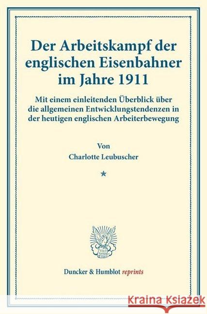 Der Arbeitskampf Der Englischen Eisenbahner Im Jahre 1911: Mit Einem Einleitenden Uberblick Uber Die Allgemeinen Entwicklungstendenzen in Der Heutigen Leubuscher, Charlotte 9783428178421 Duncker & Humblot